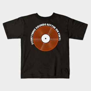 Everything Sounds Better on Vinyl Kids T-Shirt